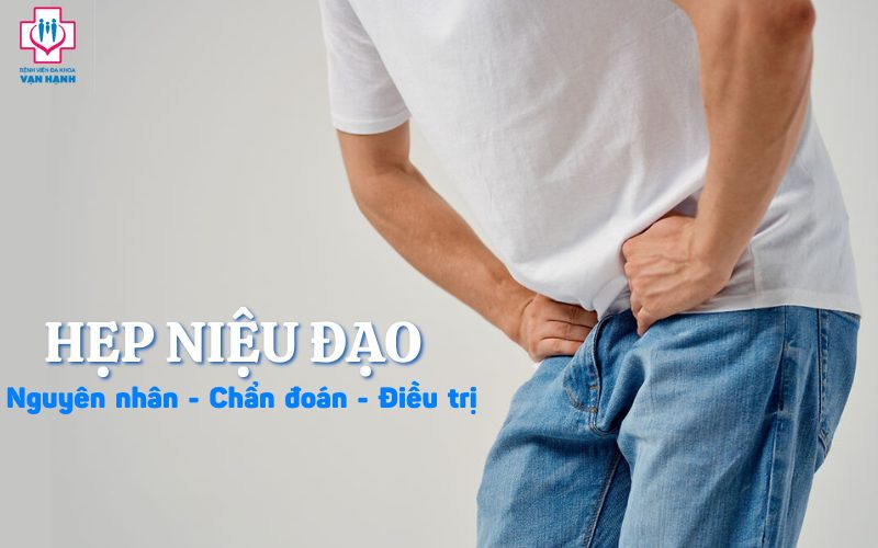 hẹp niệu đạo nguyên nhân chẩn đoán điều trị